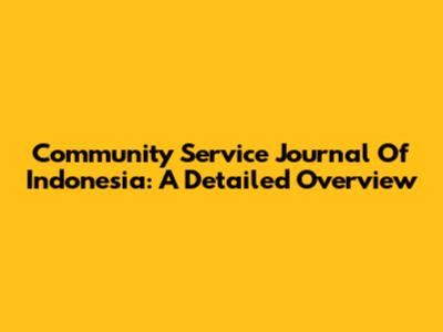 Community Service Journal Of Indonesia: A Detailed Overview