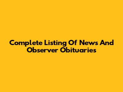 Complete Listing Of News And Observer Obituaries