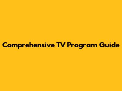 Comprehensive TV Program Guide
