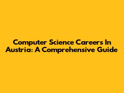 Computer Science Careers In Austria: A Comprehensive Guide