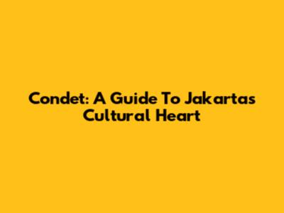 Condet: A Guide To Jakarta's Cultural Heart