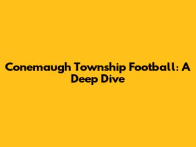 Conemaugh Township Football: A Deep Dive