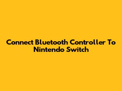 Connect Bluetooth Controller To Nintendo Switch