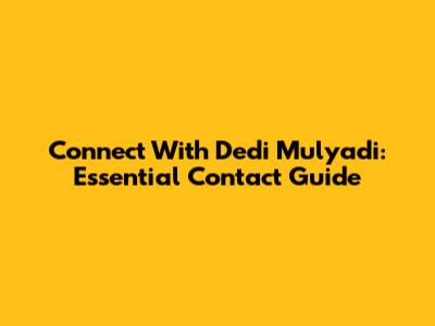 Connect With Dedi Mulyadi: Essential Contact Guide