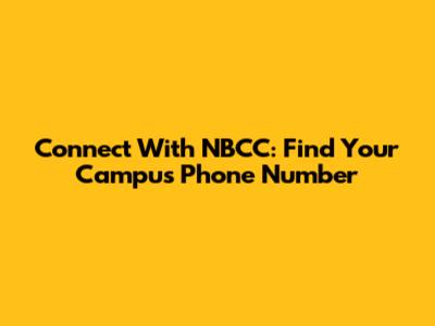 Connect With NBCC: Find Your Campus Phone Number