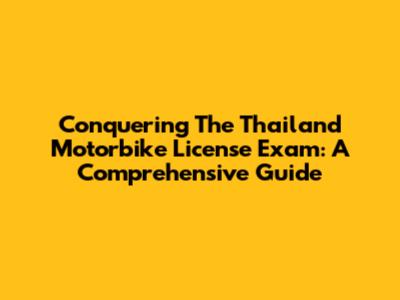 Conquering The Thailand Motorbike License Exam: A Comprehensive Guide