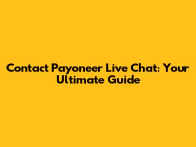 Contact Payoneer Live Chat: Your Ultimate Guide