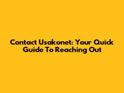 Contact Usakonet: Your Quick Guide To Reaching Out