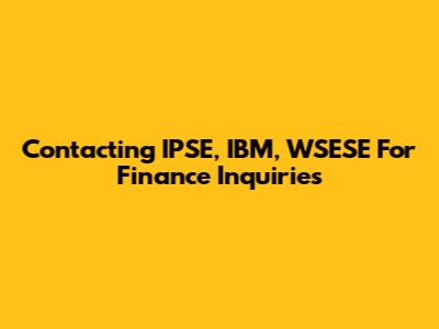 Contacting IPSE, IBM, WSESE For Finance Inquiries