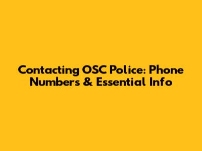 Contacting OSC Police: Phone Numbers & Essential Info
