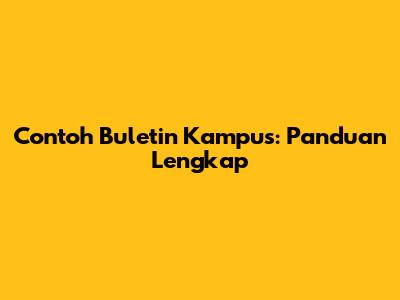 Contoh Buletin Kampus: Panduan Lengkap