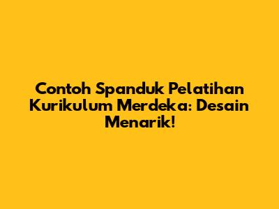 Contoh Spanduk Pelatihan Kurikulum Merdeka: Desain Menarik!