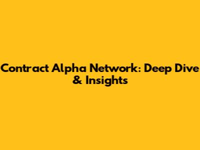 Contract Alpha Network: Deep Dive & Insights