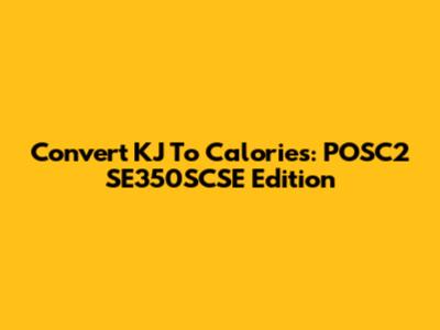 Convert KJ To Calories: POSC2 SE350SCSE Edition