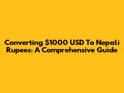 Converting $1000 USD To Nepali Rupees: A Comprehensive Guide