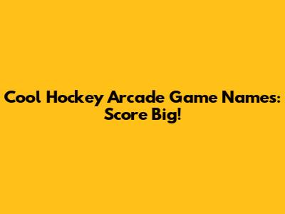 Cool Hockey Arcade Game Names: Score Big!