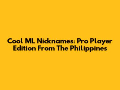 Cool ML Nicknames: Pro Player Edition From The Philippines