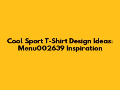 Cool Sport T-Shirt Design Ideas: Menu002639 Inspiration