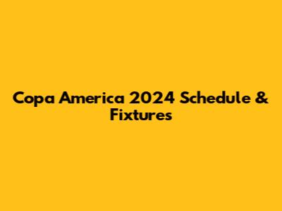 Copa America 2024 Schedule & Fixtures