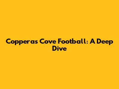 Copperas Cove Football: A Deep Dive