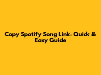 Copy Spotify Song Link: Quick & Easy Guide