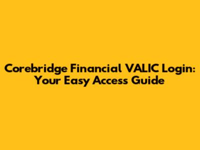 Corebridge Financial VALIC Login: Your Easy Access Guide