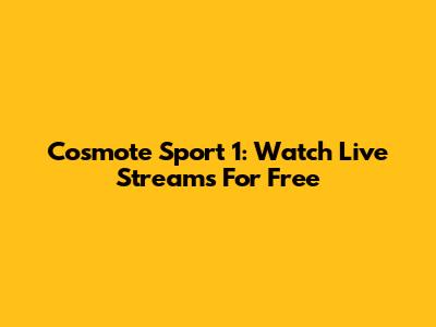 Cosmote Sport 1: Watch Live Streams For Free