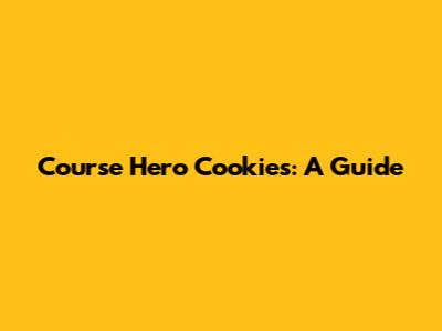 Course Hero Cookies: A Guide