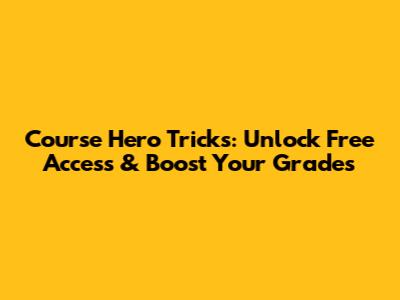 Course Hero Tricks: Unlock Free Access & Boost Your Grades