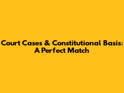Court Cases & Constitutional Basis: A Perfect Match