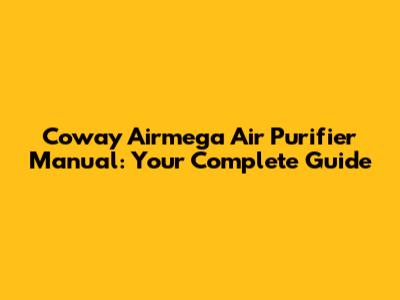 Coway Airmega Air Purifier Manual: Your Complete Guide