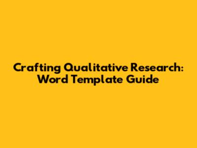 Crafting Qualitative Research: Word Template Guide