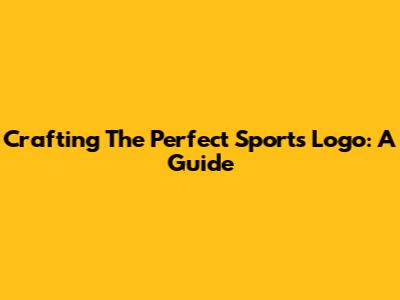 Crafting The Perfect Sports Logo: A Guide