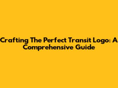 Crafting The Perfect Transit Logo: A Comprehensive Guide