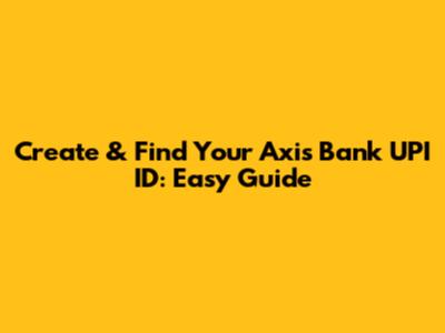 Create & Find Your Axis Bank UPI ID: Easy Guide