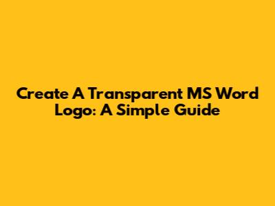 Create A Transparent MS Word Logo: A Simple Guide