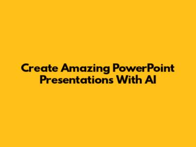 Create Amazing PowerPoint Presentations With AI
