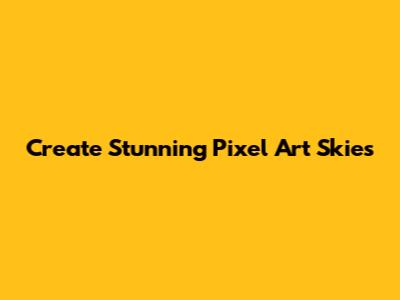 Create Stunning Pixel Art Skies