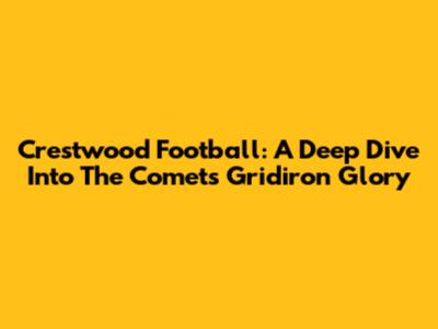 Crestwood Football: A Deep Dive Into The Comets' Gridiron Glory