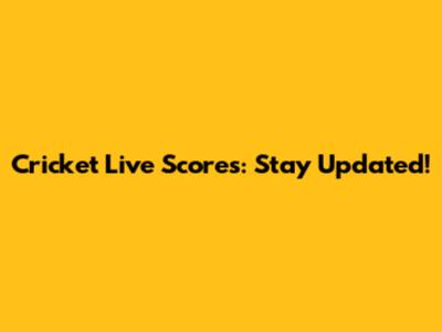 Cricket Live Scores: Stay Updated!