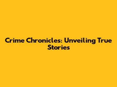 Crime Chronicles: Unveiling True Stories