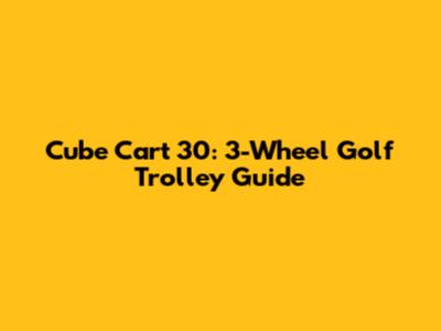 Cube Cart 30: 3-Wheel Golf Trolley Guide