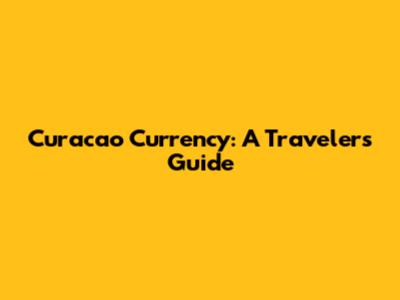 Curacao Currency: A Traveler's Guide