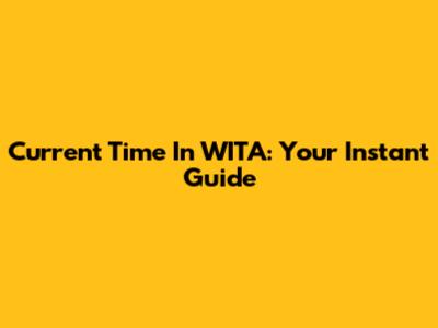 Current Time In WITA: Your Instant Guide