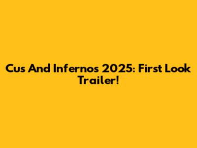 Cus And Infernos 2025: First Look Trailer!