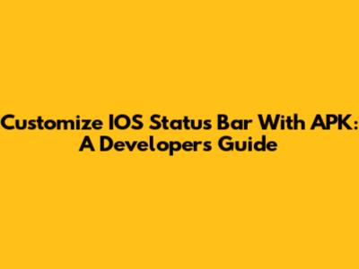 Customize IOS Status Bar With APK: A Developer's Guide