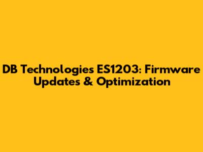 DB Technologies ES1203: Firmware Updates & Optimization