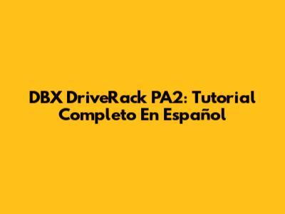DBX DriveRack PA2: Tutorial Completo En Español