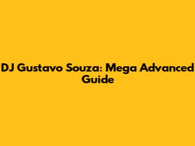 DJ Gustavo Souza: Mega Advanced Guide