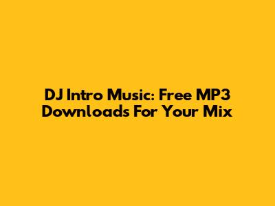 DJ Intro Music: Free MP3 Downloads For Your Mix